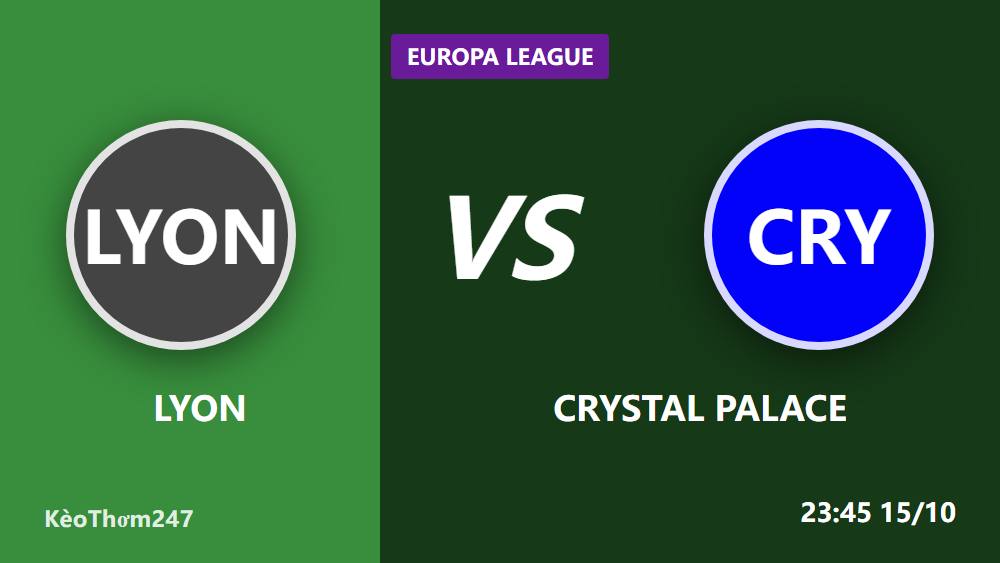 Lyon vs Crystal Palace: Chuyên gia bóc kèo Europa League ngày 15/10